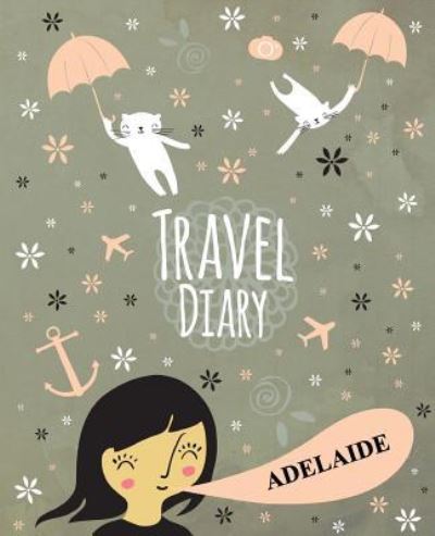 Travel Diary Adelaide - Travelegg - Böcker - Createspace Independent Publishing Platf - 9781974173006 - 21 augusti 2017