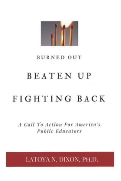 Cover for Latoya N Dixon Ph D · Burned Out, Beaten Up, &amp; Fighting Back (Paperback Book) (2018)