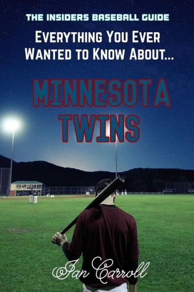 Cover for Ian Carroll · Everything You Ever Wanted to Know About Minnesota Twins (Paperback Book) (2017)