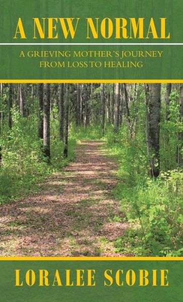 Cover for Loralee Scobie · A New Normal: A Grieving Mother's Journey from Loss to Healing (Hardcover Book) (2021)