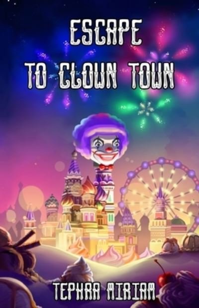 Cover for Tephra Miriam · Escape to Clown Town (Paperback Book) (2018)