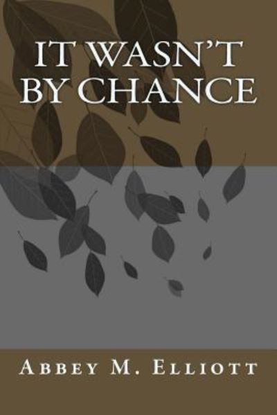 Cover for Abbey M Elliott · It Wasn't By Chance (Paperback Book) (2018)