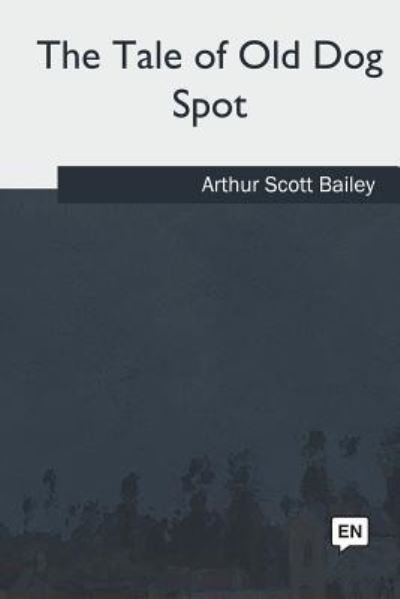 Cover for Arthur Scott Bailey · The Tale of Old Dog Spot (Paperback Bog) (2018)