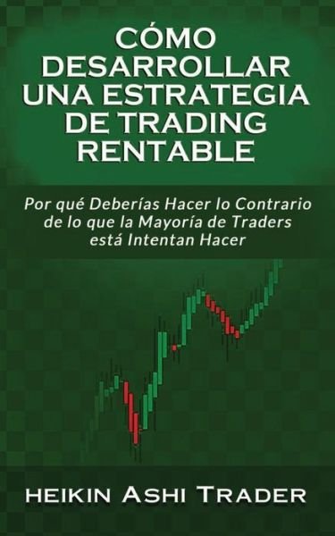 Cover for Heikin Ashi Trader · C mo Desarrollar Una Estrategia de Trading Rentable (Pocketbok) (2018)