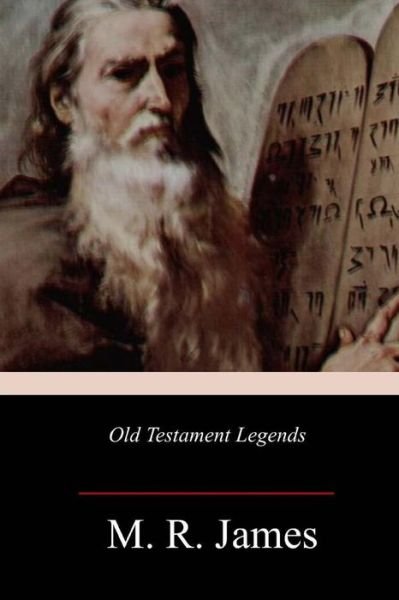Old Testament Legends - M R James - Böcker - Createspace Independent Publishing Platf - 9781985849006 - 1 mars 2018