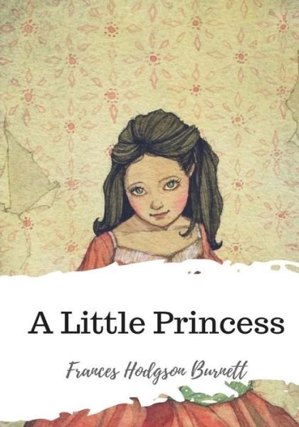 A Little Princess - Frances Hodgson Burnett - Böcker - Createspace Independent Publishing Platf - 9781986730006 - 22 mars 2018