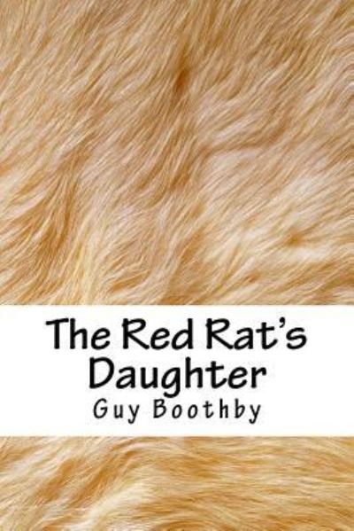The Red Rat's Daughter - Guy Boothby - Books - Createspace Independent Publishing Platf - 9781987762006 - April 15, 2018