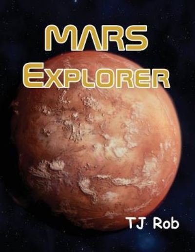 Cover for TJ Rob · Mars Explorer (Paperback Bog) (2017)