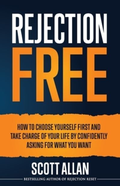 Cover for Scott Allan · Rejection Free: How to Choose Yourself First and Take Charge of Your Life by Confidently Asking For What You Want - Rejection Free for Life (Paperback Book) (2020)