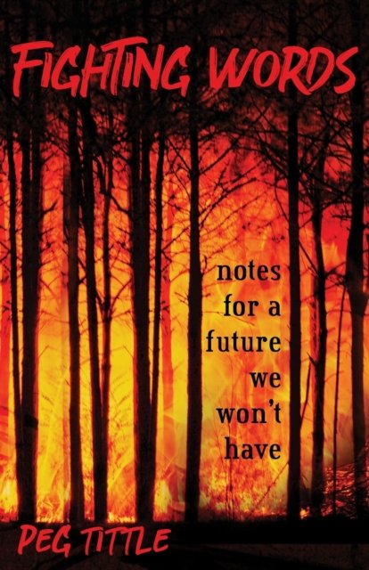 Cover for Peg Tittle · Fighting Words : notes for a future we won't have (Paperback Book) (2022)