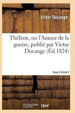 Cover for Ducange-v · Thelene, Ou L'amour De La Guerre Tome 2 (Paperback Bog) (2016)