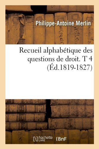 Cover for Philippe-Antoine Merlin · Recueil Alphabetique Des Questions de Droit. T 4 (Ed.1819-1827) - Sciences Sociales (Pocketbok) [French edition] (2012)