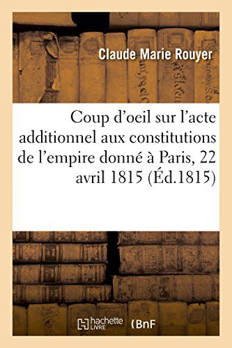 Cover for Rouyer-c · Coup D'oeil Sur L'acte Additionnel Aux Constitutions De L'empire Donné À Paris, Le 22 Avril 1815 (Paperback Bog) [French edition] (2014)