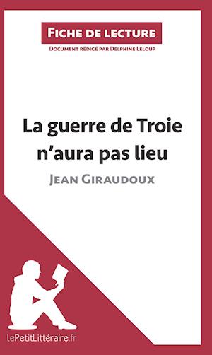 Cover for Delphine Leloup · La guerre de Troie n'aura pas lieu de Jean Giraudoux (Fiche de lecture) (Paperback Book) (2014)