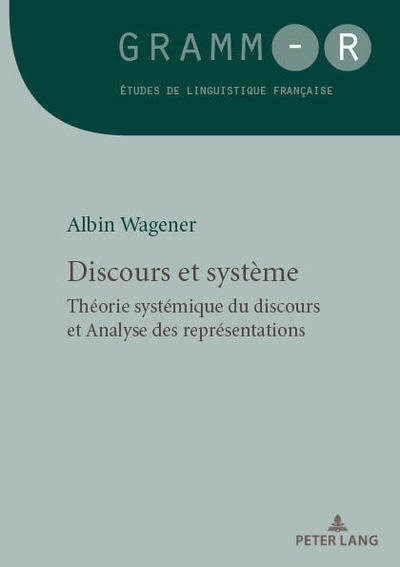 Cover for Albin Wagener · Discours Et Systeme: Theorie Systemique Du Discours Et Analyse Des Representations - Gramm-R (Paperback Book) (2019)