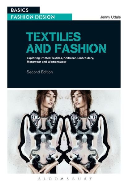 Cover for Udale, Jenny (Open College of the Arts, UK) · Textiles and Fashion: Exploring printed textiles, knitwear, embroidery, menswear and womenswear - Basics Fashion Design (Paperback Book) (2014)