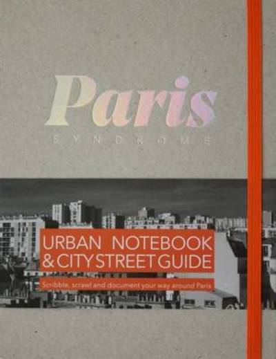 Cover for Paris City Syndrome: Urban Notebook &amp; City Street Guide (Inbunden Bok) (2017)