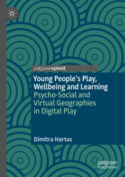 Cover for Dimitra Hartas · Young People's Play, Wellbeing and Learning: Psycho-Social and Virtual Geographies in Digital Play (Hardcover Book) [1st ed. 2020 edition] (2020)