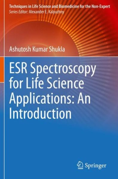 Cover for Ashutosh Kumar Shukla · ESR Spectroscopy for Life Science Applications: An Introduction - Techniques in Life Science and Biomedicine for the Non-Expert (Paperback Book) [2021 edition] (2022)