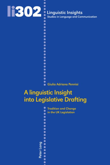 A linguistic Insight into Legislative Drafting: Tradition and Change in the UK Legislation - Linguistic Insights - Giulia Adriana Pennisi - Books - Peter Lang AG, Internationaler Verlag de - 9783034347006 - January 22, 2024
