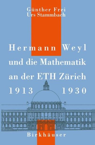 Cover for G Frei · Hermann Weyl Und Die Mathematik an Der Eth Zurich, 1913-1930 (Paperback Book) [Softcover Reprint of the Original 1st 1992 edition] (2012)