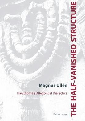 Cover for Magnus Ullen · The Half-vanished Structure: Hawthorne's Allegorical Dialectics (Paperback Book) (2004)