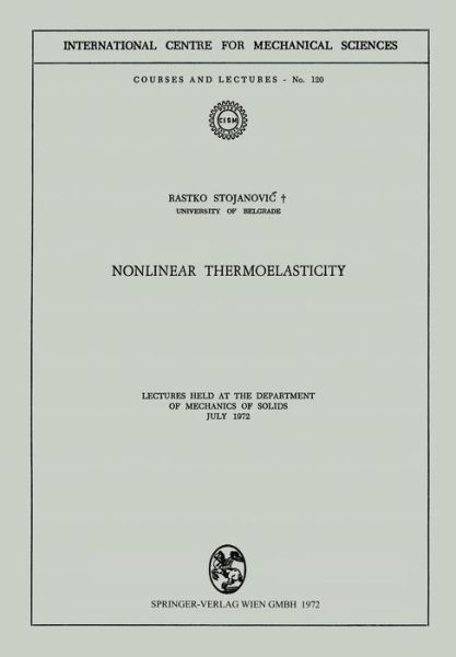 Nonlinear Thermoelasticity: Lectures Held at the Department of Mechanics of Solids July 1972 - CISM International Centre for Mechanical Sciences - Rastko Stojanovic - Books - Springer Verlag GmbH - 9783211812006 - December 31, 1980