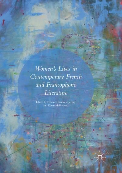 Women's Lives in Contemporary French and Francophone Literature -  - Bøker - Springer International Publishing AG - 9783319822006 - 16. juni 2018