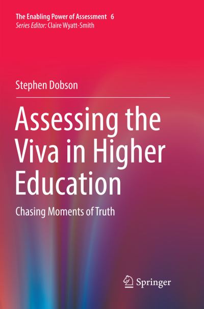 Cover for Stephen Dobson · Assessing the Viva in Higher Education: Chasing Moments of Truth - The Enabling Power of Assessment (Paperback Book) [Softcover reprint of the original 1st ed. 2018 edition] (2018)