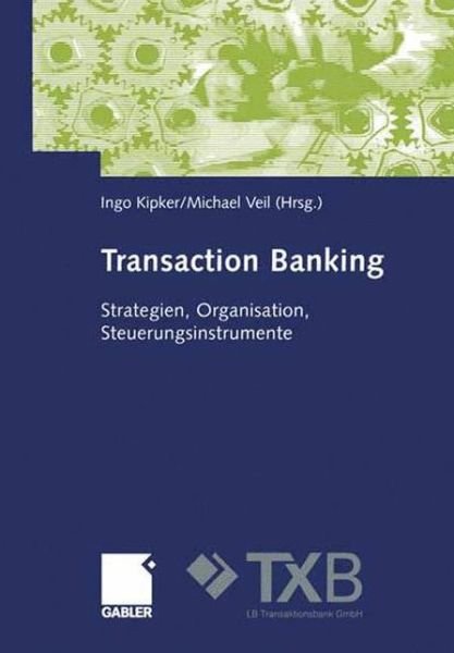Cover for Ingo Kipker · Transaction Banking: Strategien, Organisation, Steuerungsinstrumente (Paperback Book) [Softcover Reprint of the Original 1st 2003 edition] (2012)