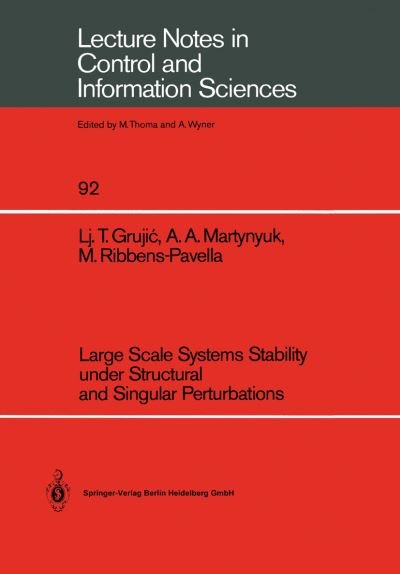 Cover for Ljubomir T. Grujic · Large Scale Systems Stability under Structural and Singular Perturbations - Lecture Notes in Control and Information Sciences (Pocketbok) (1987)