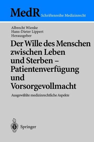 Cover for Albrecht Wienke · Der Wille des Menschen Zwischen Leben und Sterben - Patientenverfugung und Vorsorgevollmacht - Medr Schriftenreihe Medizinrecht (Paperback Book) (2001)