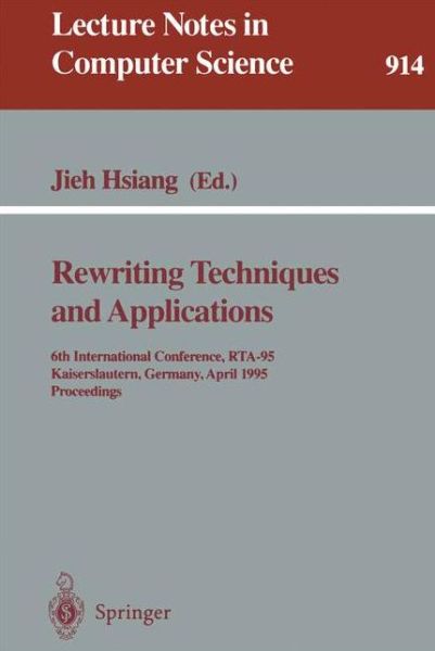 Cover for Jieh Hsiang · Rewriting Techniques and Applications: 6th International Conference, Rta-95, Kaiserslautern, Germany, April 5 - 7, 1995. Proceedings (International Conference, Rta-95, Kaiserslautern, Germany, April 5-7, 1995 - Proceedings) - Lecture Notes in Computer Sci (Paperback Book) (1995)