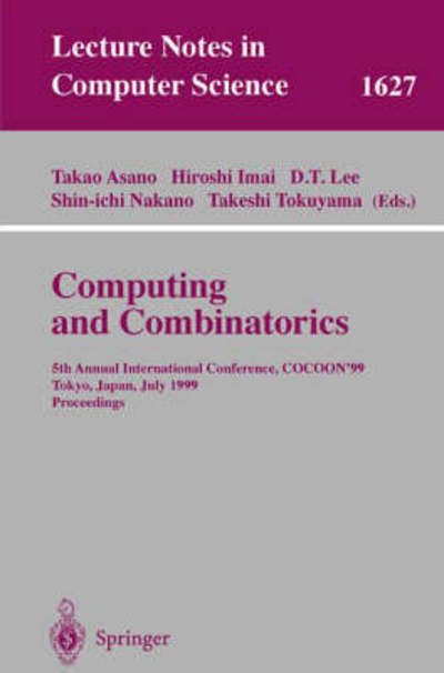 Cover for D T Lee · Computing and Combinatorics: 5th Annual International Conference, Cocoon '99, Tokyo, Japan, July 26-28, 1999, Proceedings (5th Annual International Conference, Cocoon '99, Tokyo, Japan, July 26-28, 1999, Proceedings) - Lecture Notes in Computer Science (Paperback Bog) (1999)