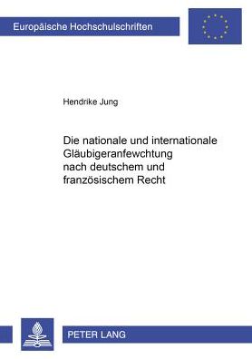 Die Nationale Und Internationale Glaeubigeranfechtung Nach Deutschem Und Franzoesischem Recht - Europaeische Hochschulschriften Recht - Hendrike Jung - Bøger - Peter Lang AG - 9783631544006 - 20. september 2005