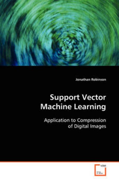 Cover for Jonathan Robinson · Support Vector Machine Learning: Application to Compression of Digital Images (Taschenbuch) (2008)