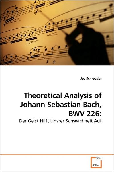 Cover for Joy Schroeder · Theoretical Analysis of Johann Sebastian Bach, Bwv 226:: Der Geist Hilft Unsrer Schwachheit Auf (Paperback Book) (2009)