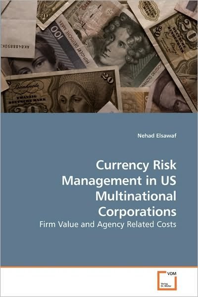 Currency Risk Management in Us Multinational Corporations: Firm Value and Agency Related Costs - Nehad Elsawaf - Livros - VDM Verlag Dr. Müller - 9783639212006 - 29 de novembro de 2009