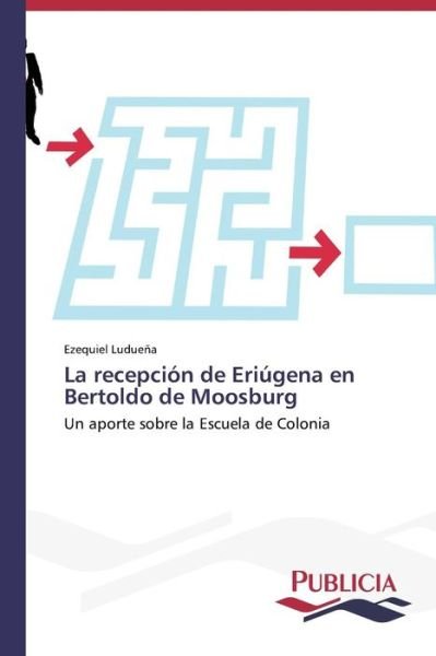 Cover for Ezequiel Ludueña · La Recepción De Eriúgena en Bertoldo De Moosburg (Paperback Book) [Spanish edition] (2013)