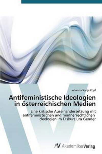 Cover for Kopf Johanna Sonja · Antifeministische Ideologien in Osterreichischen Medien (Paperback Book) (2015)