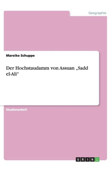 Cover for Mareike Schuppe · Der Hochstaudamm von Assuan &quot;Sadd el-Ali (Paperback Book) [German edition] (2008)