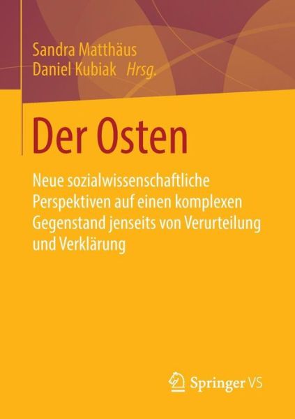 Cover for Der Osten: Neue Sozialwissenschaftliche Perspektiven Auf Einen Komplexen Gegenstand Jenseits Von Verurteilung Und Verklarung (Paperback Book) [1. Aufl. 2016 edition] (2015)