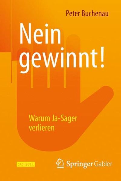 Nein gewinnt!: Warum Ja-Sager verlieren - Peter Buchenau - Books - Springer Fachmedien Wiesbaden - 9783658077006 - August 7, 2015