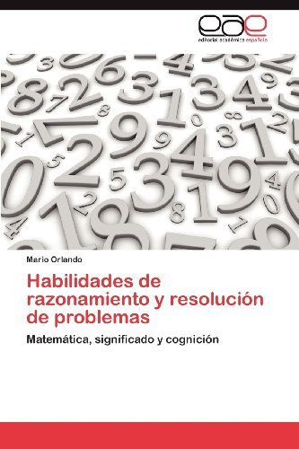Habilidades De Razonamiento Y Resolución De Problemas: Matemática, Significado Y Cognición - Mario Orlando - Kirjat - Editorial Académica Española - 9783659012006 - keskiviikko 4. heinäkuuta 2012