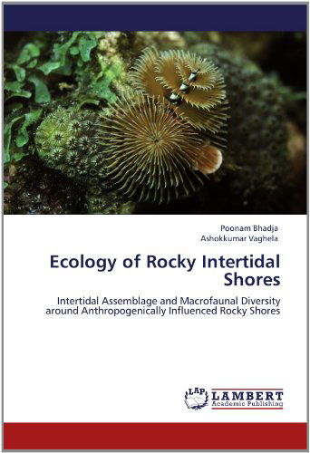 Ecology of Rocky Intertidal Shores: Intertidal Assemblage and Macrofaunal Diversity Around Anthropogenically Influenced Rocky Shores - Ashokkumar Vaghela - Livros - LAP LAMBERT Academic Publishing - 9783659140006 - 28 de maio de 2012