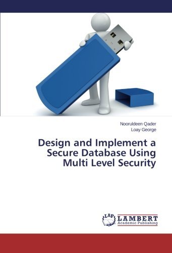 Cover for Loay George · Design and Implement a Secure Database Using Multi Level Security (Paperback Bog) (2014)