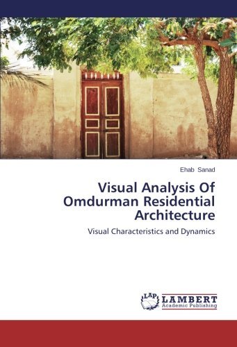 Visual Analysis of Omdurman Residential Architecture: Visual Characteristics and Dynamics - Ehab Sanad - Bøger - LAP LAMBERT Academic Publishing - 9783659520006 - 19. februar 2014