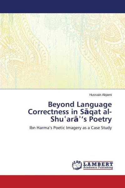 Cover for Alqarni Hussain · Beyond Language Correctness in S Qat Al-shu Ar 's Poetry (Paperback Bog) (2015)