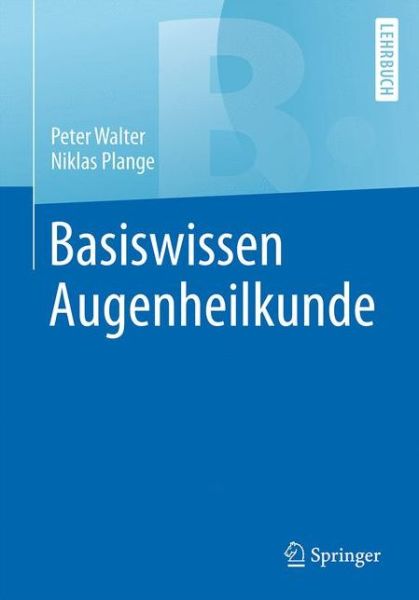 Cover for Peter Walter · Basiswissen Augenheilkunde - Springer-Lehrbuch (Paperback Book) (2016)
