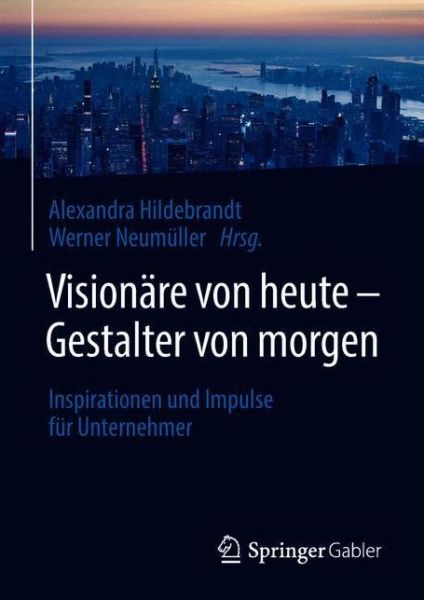 Cover for Visionare von heute - Gestalter von morgen: Inspirationen und Impulse fur Unternehmer (Hardcover Book) (2018)